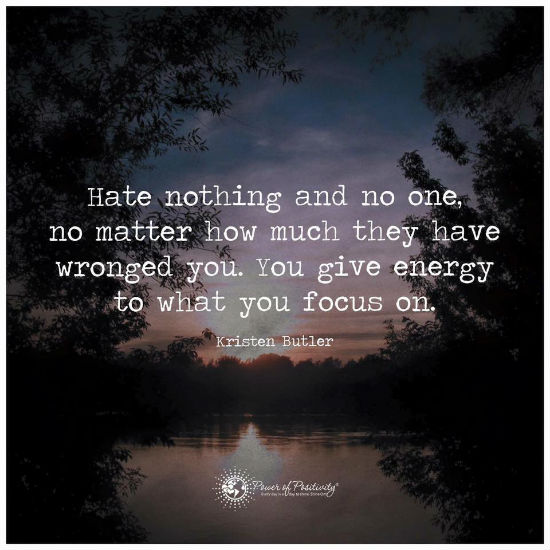 Hate nothing and no one. No matter how much they have wronged you