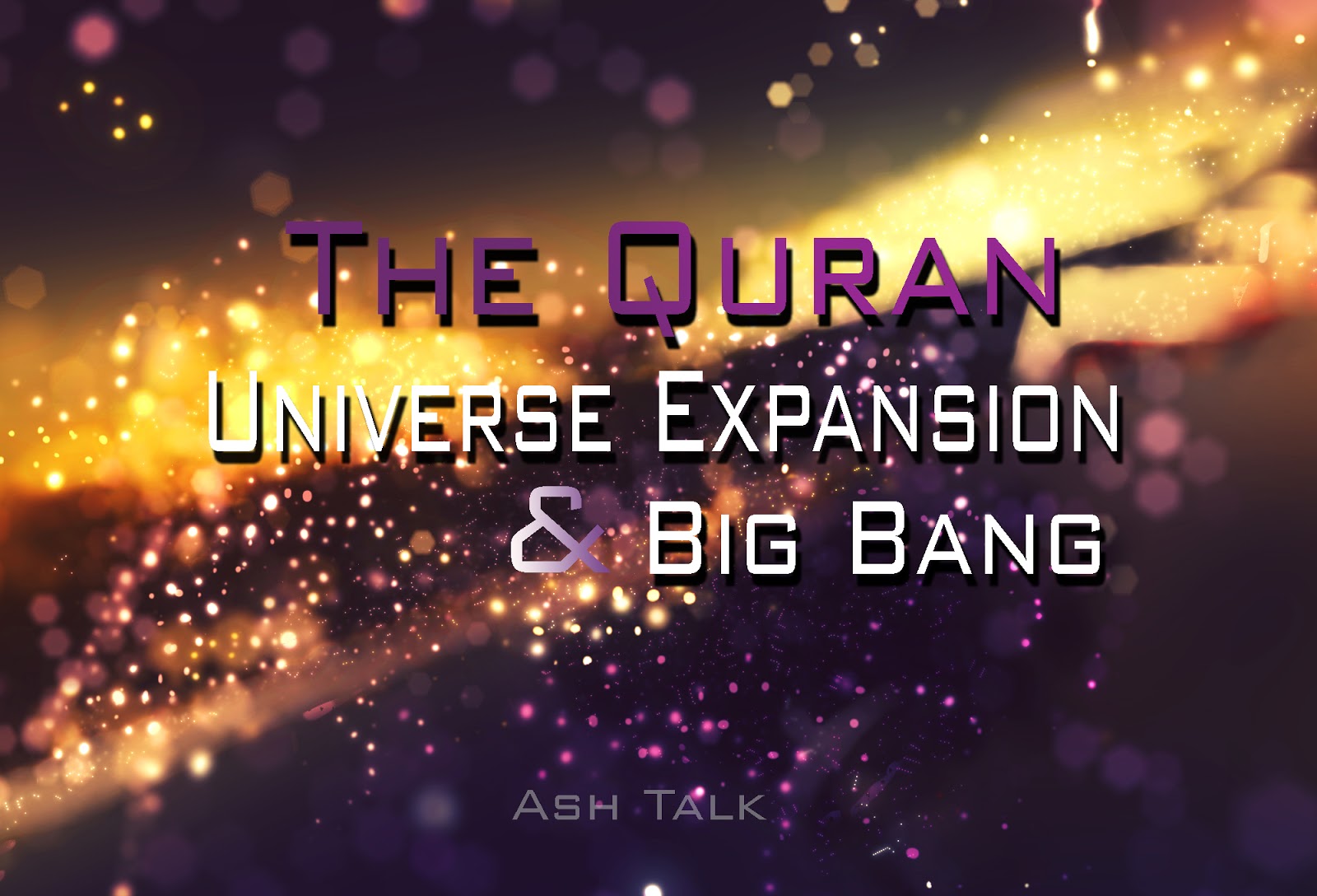 Big Bang in Quran and expansion of the universe Ash Talk