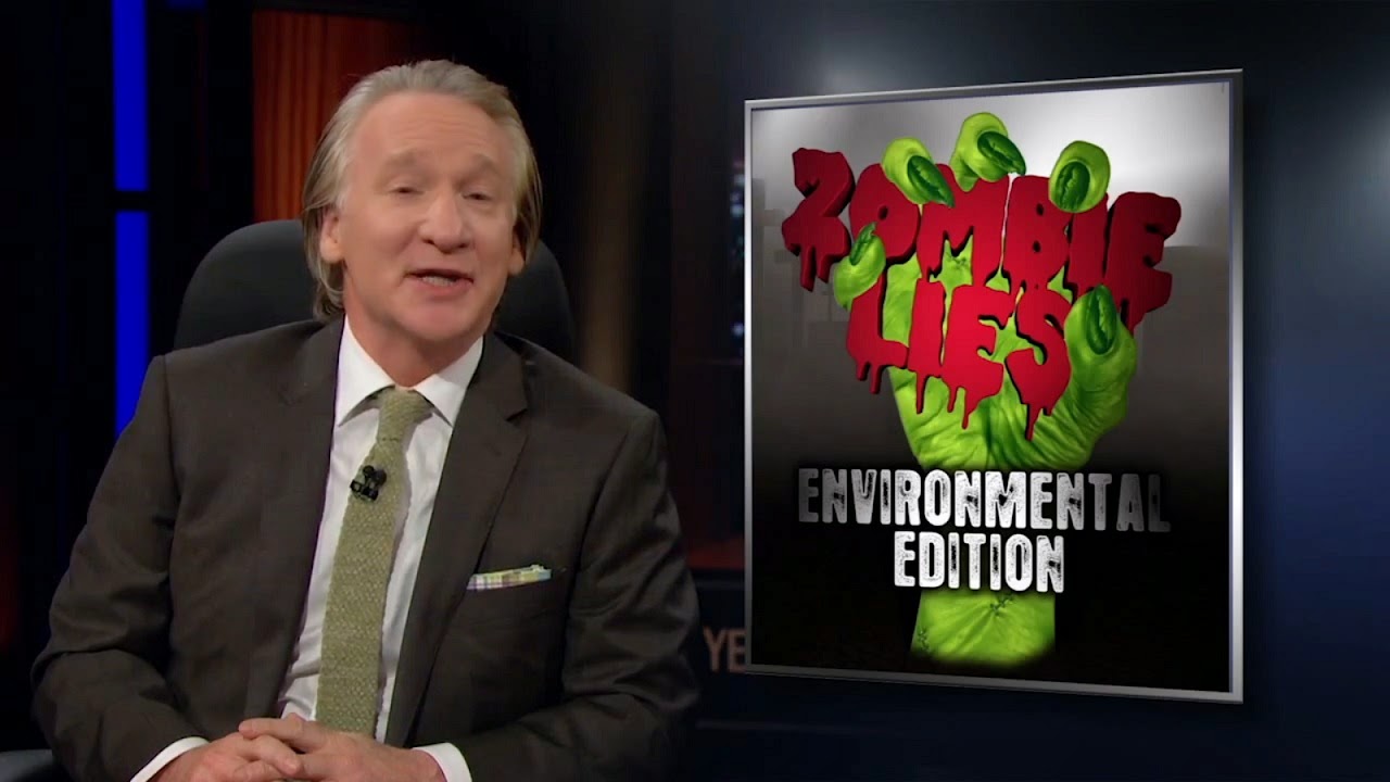 Bill Maher: Zombie Lies Environmental Edition.