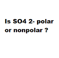 Is SO4 2- polar or nonpolar ? Is SO4 2- polar or nonpolar ?