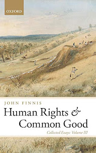 Human Rights and Common Good: Collected Essays Volume III (Collected Essays of John Finnis)