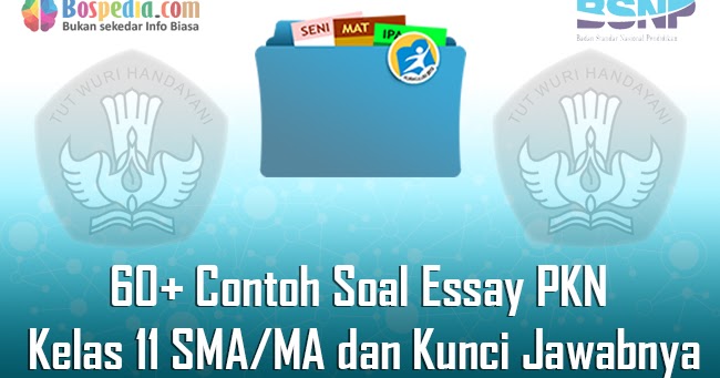 Lengkap 60 Contoh Soal Essay Pkn Kelas 11 Sma Ma Dan Kunci Jawabnya Terbaru Bospedia