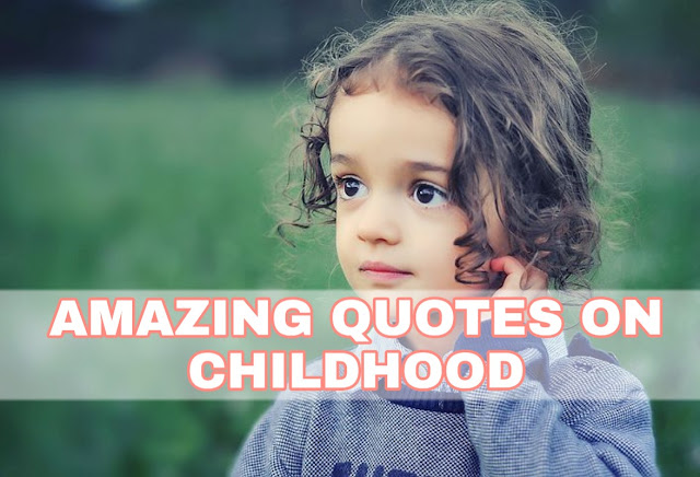 45+ [Awesome] Quotes on Your Childhood & Childhood Friends