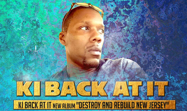 NEW JERSEY HIPHOP>> KI Back At It new album “Destroy and Rebuild New Jersey”