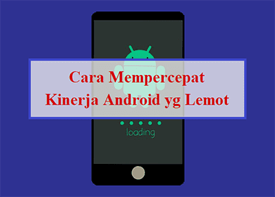 Mulai Lemot? Atasi Kinerja Android biar jadi Cepat dan Stabil Lagi