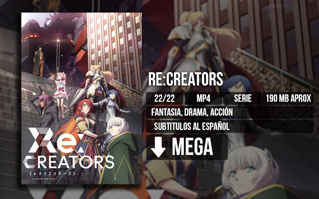 Re-creators - Re:Creators [MP4][MEGA][22/22] - Anime no Ligero [Descargas]