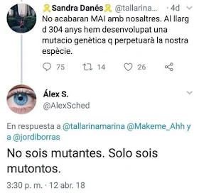 Sandra Danés , no acabaran mai amb nosaltres. Al llarg de 304 anys hem desenvolupat una mutació genètica que perpetuará la nostra espècie.