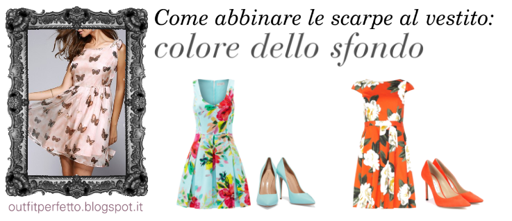 Outfit Perfetto: CONSULENZA DI MODA: come abbinare le SCARPE al VESTITO!