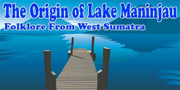 The Origin of Lake Maninjau