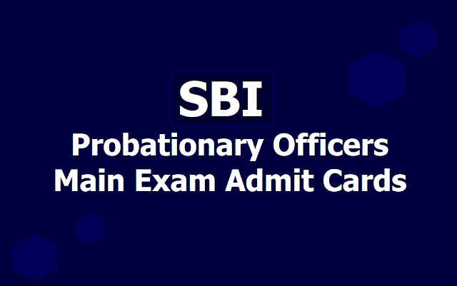 SBI PO Mains Admit Cards 2019 for Probationary Officers Main Exam on July 20th SBI PO Mains Admit Cards 2019 for Probationary Officers Main Exam on July 20th
