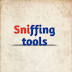 Sniffing tools