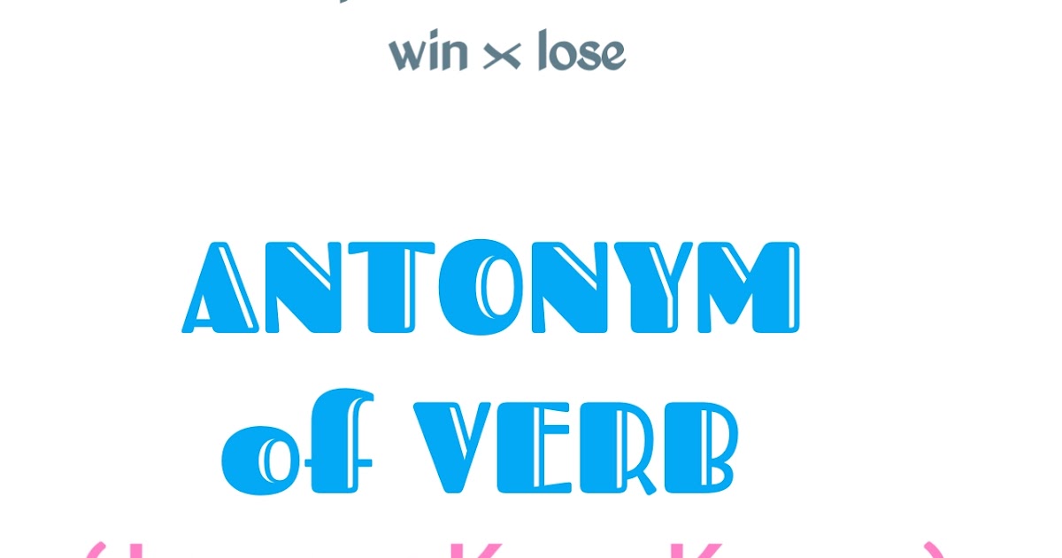 Lawan Kata Kata Kerja (The Antonym of Verb) Dunia Bahasa Inggris