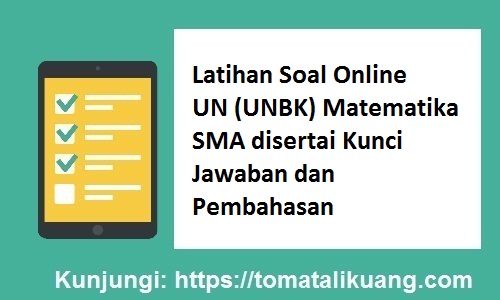 2020 Latihan Soal Online Un Unbk Matematika Sma Disertai Kunci Jawaban Dan Pembahasan Tomatalikuang Com Berita Pendidikan Terbaru