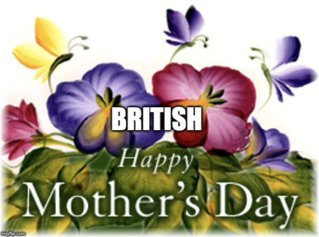 Happy Mothers Day.... UK Version