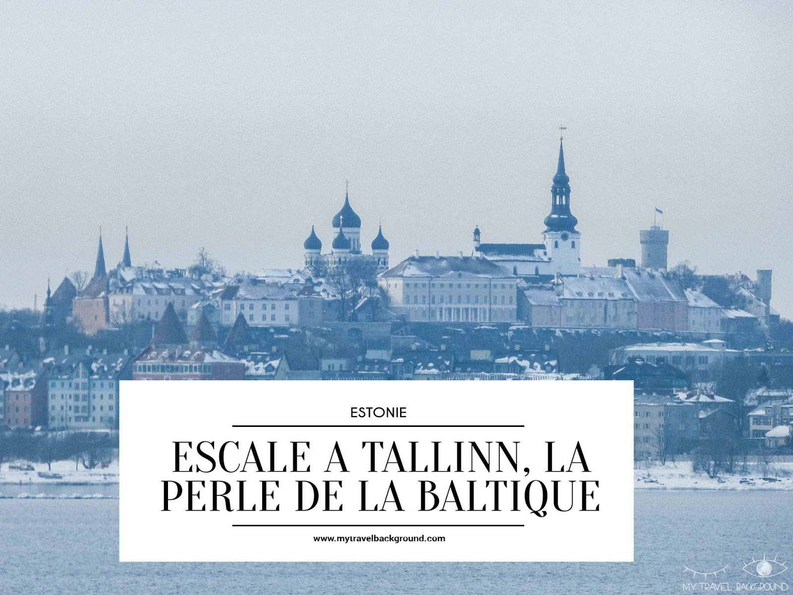 My Travel Background : Escale à Tallinn en Estonie, la perle de la Mer Baltique