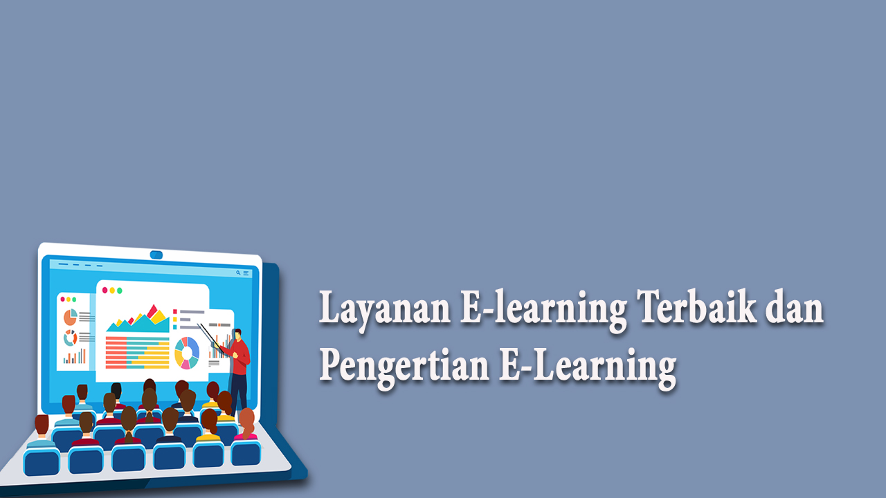 Layanan E-learning Terbaik dan Pengertian E-Learning