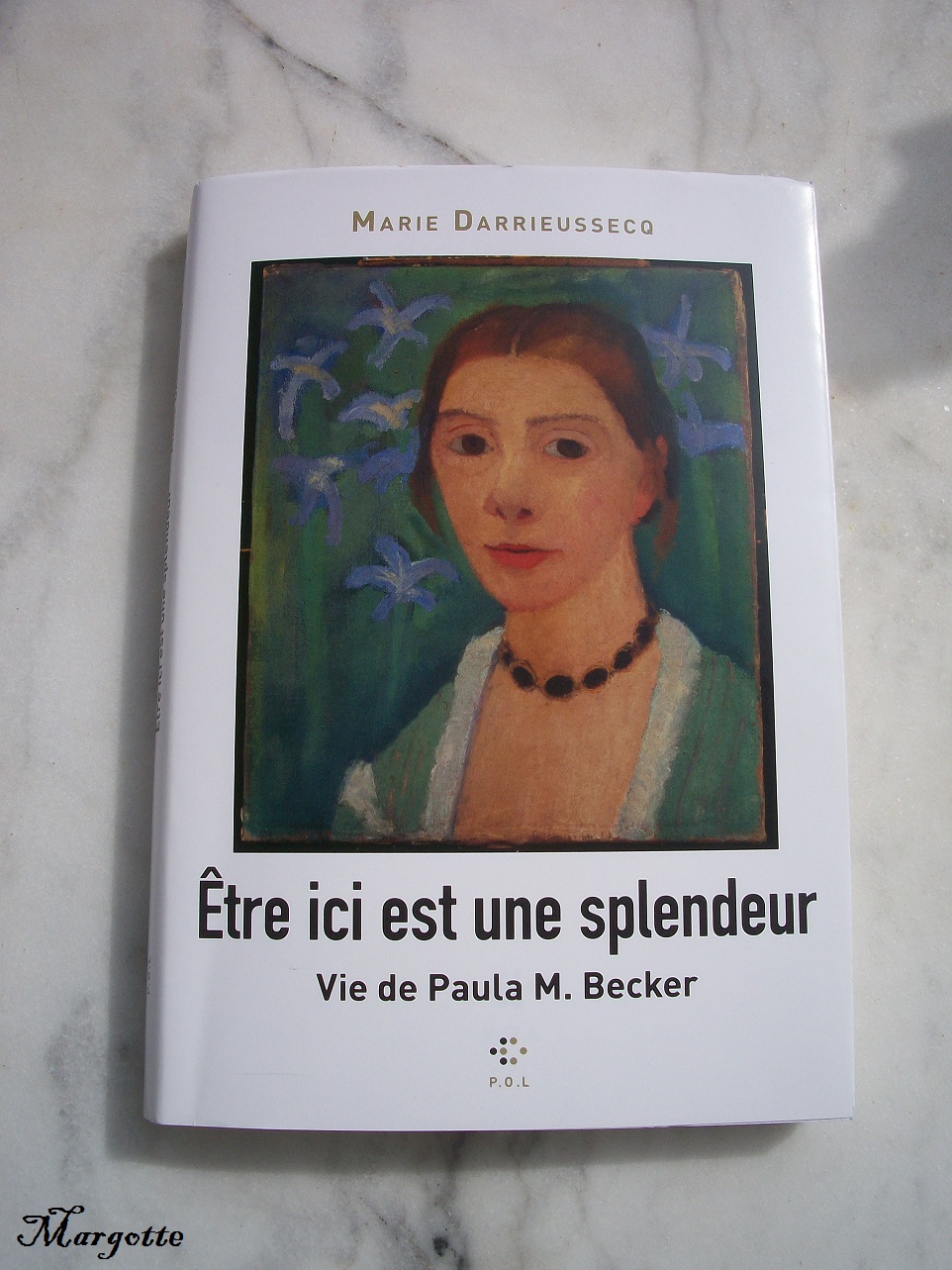 être Ici Est Une Splendeur Vie De Paula M Becker Le Bruit des pages: Être ici est une splendeur de Marie Darrieussecq