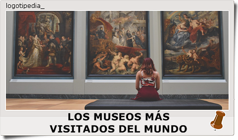 LOS MUSEOS MÁS VISITADOS DEL MUNDO