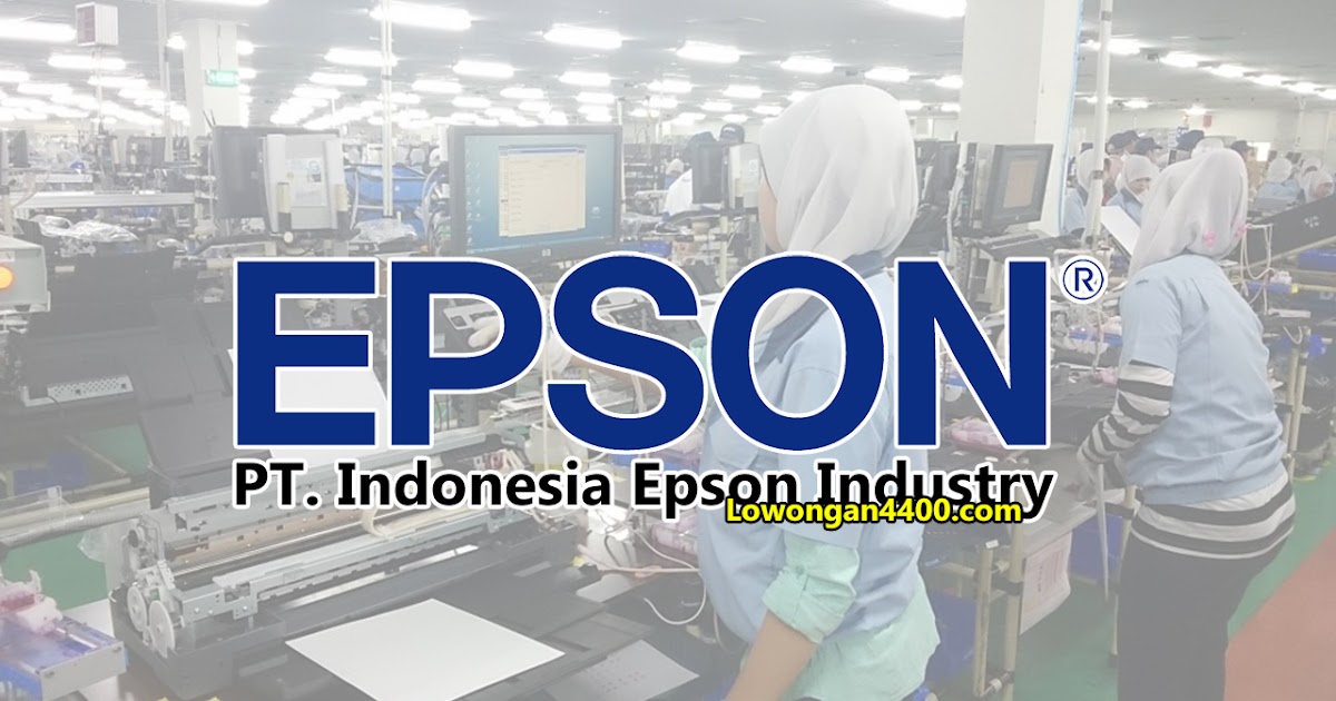 Lowongan Kerja Pt Indonesia Epson Industry Iei Kawasan Ejip Cikarang