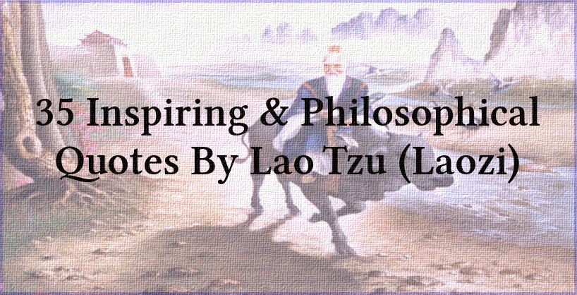 35 Inspiring & Philosophical Quotes By Lao Tzu (Laozi)