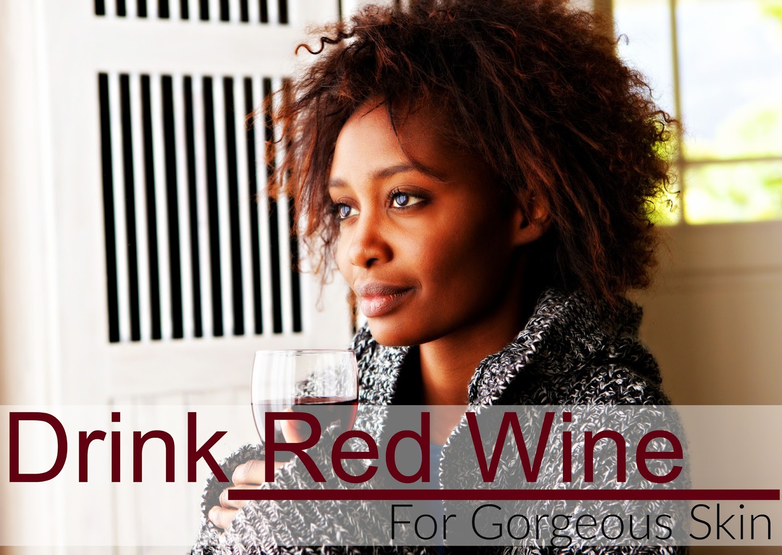 Drink & Use Red Wine For Skin Seriously Natural