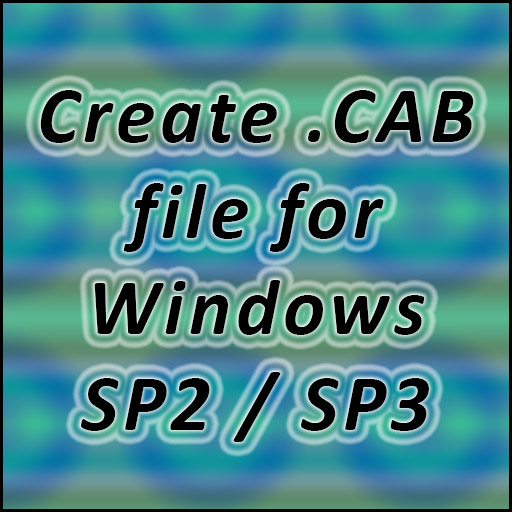 Create .CAB file for Windows SP2 and SP3 JA TECHS