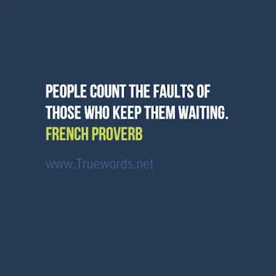 People count the faults of those who keep them waiting. 