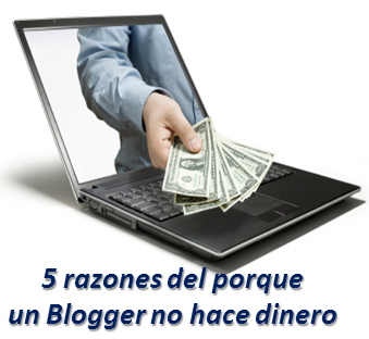 5 razones del porque un Blogger no hace dinero