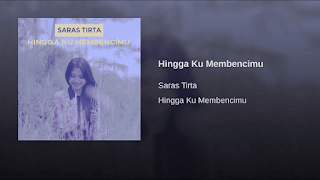 Lirik Lagu Saras Tirta - Hingga Ku Membencimu