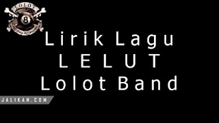 Lirik Lagu Lawas Lelut oleh Lolot Band
