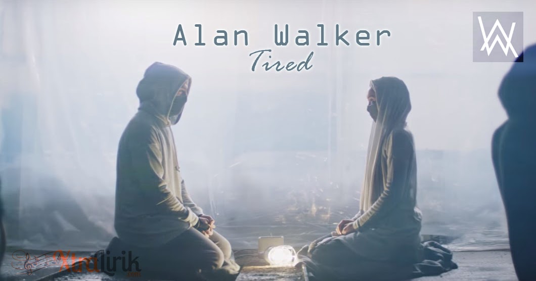 Lirik Lagu Tired Alan Walker Terjemahan Xtralirik