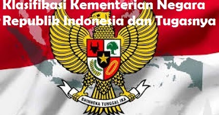 Klasifikasi Kementerian Negara Republik Indonesia Dan Tugasnya