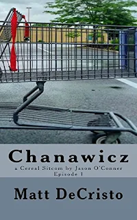 Chanawicz (A Cereal Sitcom by Jason O'Conner Book 1) by Matt DeCristo