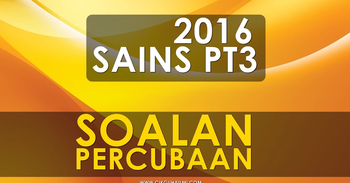 Koleksi Soalan Percubaan Sains Pt3 2016