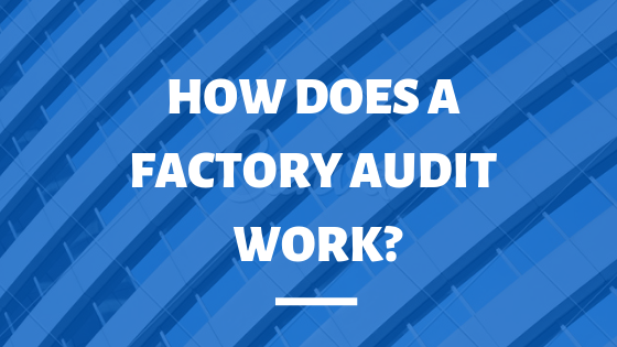How Does a Factory Audit Work?