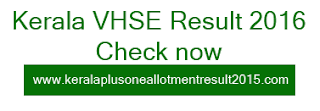 Kerala VHSE Results 2016, VHSE Plus Two result, Vocational Higher Secondary +2 Results 2016, VHSE +2 Results check, Kerala VHSE +2 Results, Kerala VHSE 12th Results, +2 School Wise Result 2016, Kerala VHSE +2 Result School Wise, VHSE School Result 2016, Kerala VHSE 2016, Kerala Plus Two Result, DHSE Plus two Commerce Result 2016, Check VHSE +2 Result 2016, Kerala Plus 2 Result 2016, Plus 2 Result Kerala, Kerala +2 science group result 2016