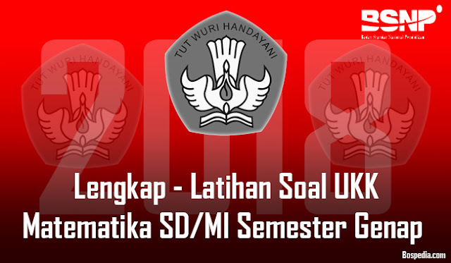 Lengkap - Latihan Soal UKK Matematika SD/MI Semester 2 (Genap) Semua Kelas Tahun 2017/2018