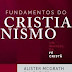 Fundamentos do Cristianismo - Alister McGrath e J. I. Packer