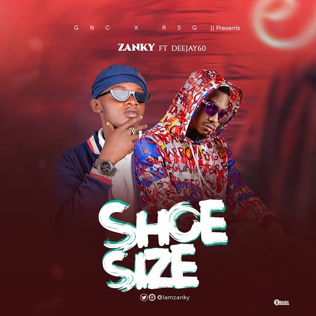 MUSIC: DOWNLOAD SHOE SIZE BY ZANKY FT DEEJAY60