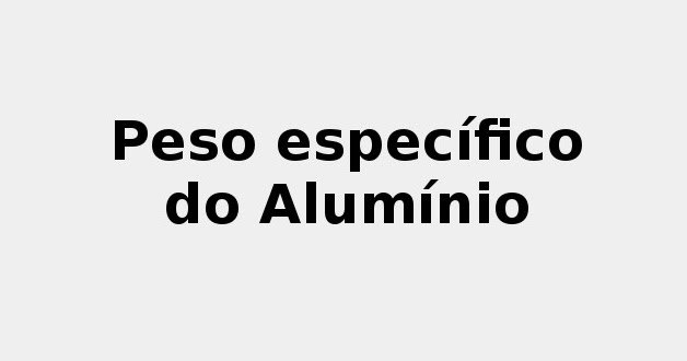 2022: 🪨 Peso específico do Alumínio (Puro, Laminado, Fundido e meu  Infográfico!)