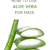 How to use Aloe Vera for Hair 