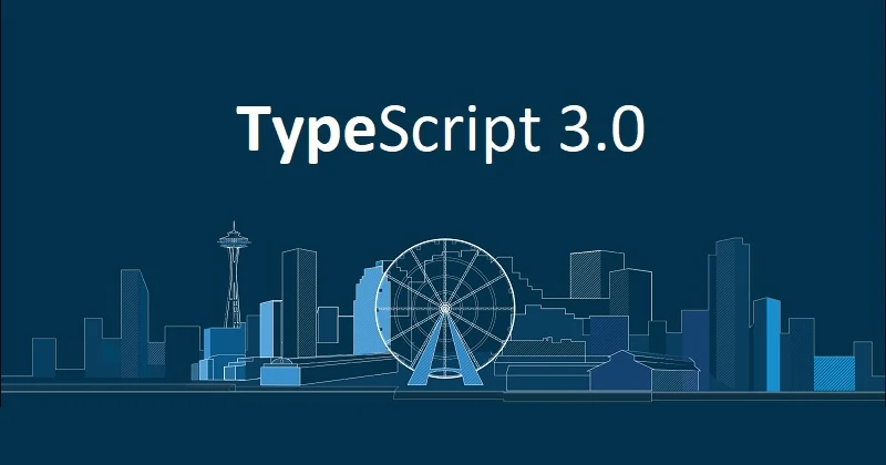 TypeScript 3.0 is now available for download | Here's what's new in latest version of TypeScript