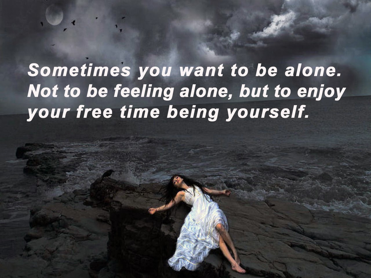 Not to be feeling alone. but to enjoy your free time being yourself. 
