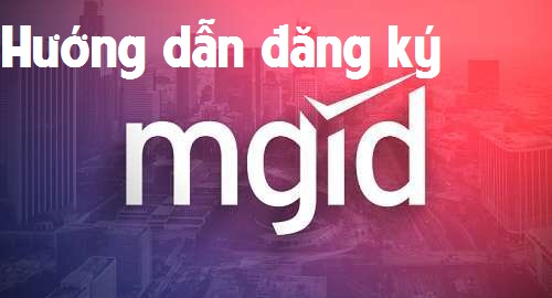 Hướng dẫn đăng ký tài khoản mạng quảng cáo Mgid