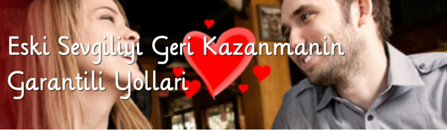 Eski sevgiliyi geri döndürmek | eski sevgiliyi geri döndürme yolları