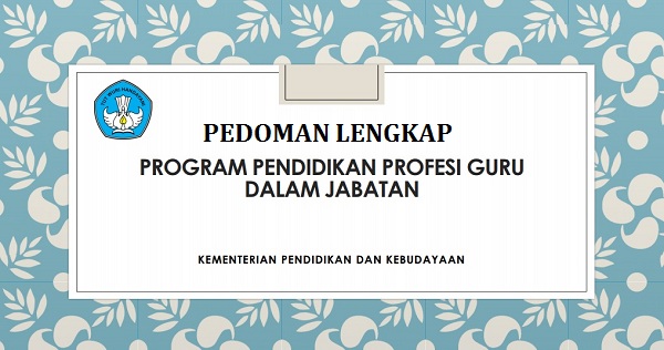 Pedoman Lengkap Pelaksanaan Ppg Atau Sertifikasi Guru Dalam Jabatan Berdasarkan Permendikbud Info Dikdas