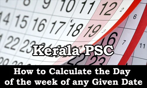 Kerala PSC - How to Calculate the Day of the week of any Given Date