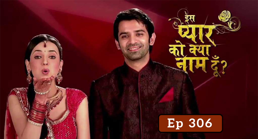 ISS PYAAR KYA NAAM DOON EPISODE 306