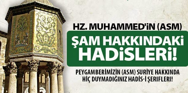 Hz. Muhammed’in A.s Şam Hakkındaki Hadisleri Hakkında