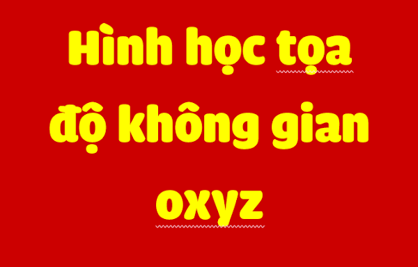 HÌNH HỌC TỌA ĐỘ KHÔNG GIAN OXYZ HÌNH HỌC TỌA ĐỘ KHÔNG GIAN OXYZ